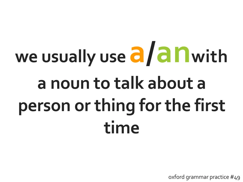 we usually use a an with a noun to talk about