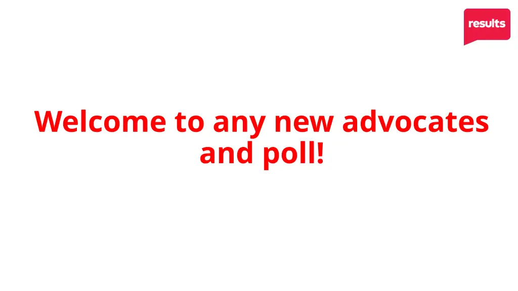 welcome to any new advocates and poll