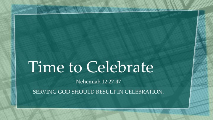 time to celebrate nehemiah 12 27 47