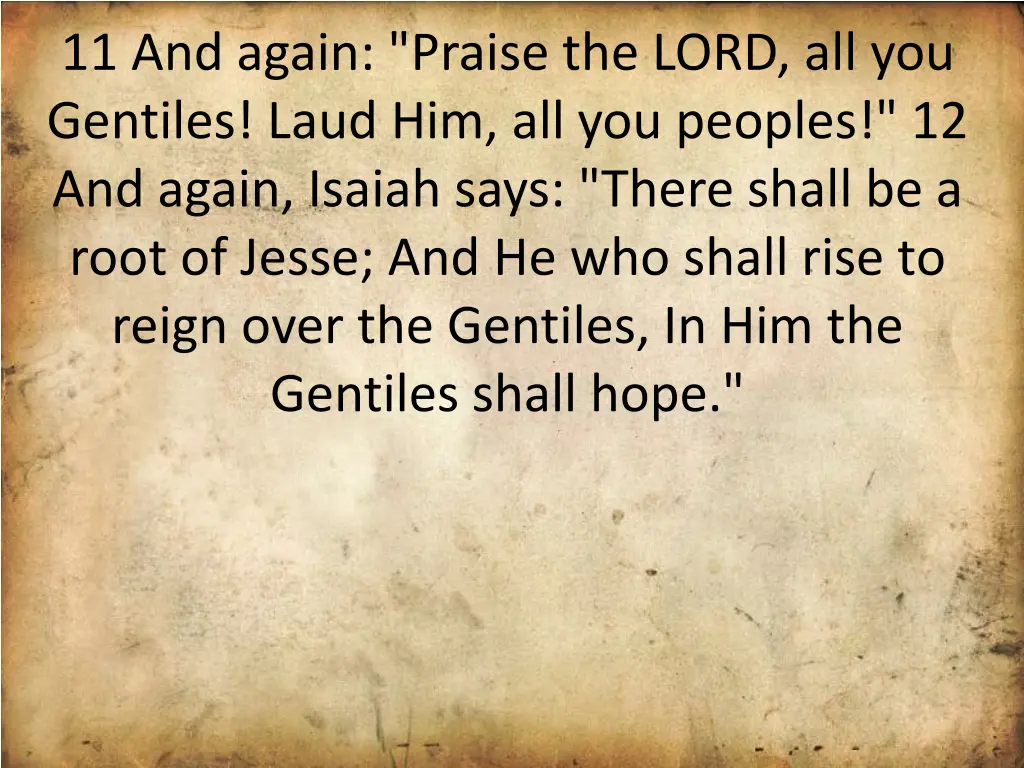 11 and again praise the lord all you gentiles