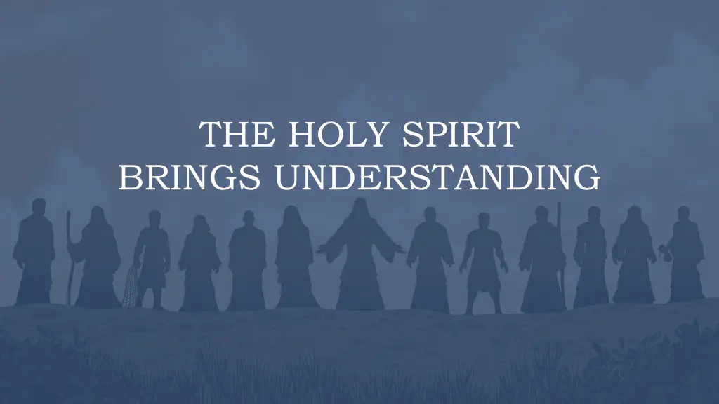 the holy spirit brings understanding