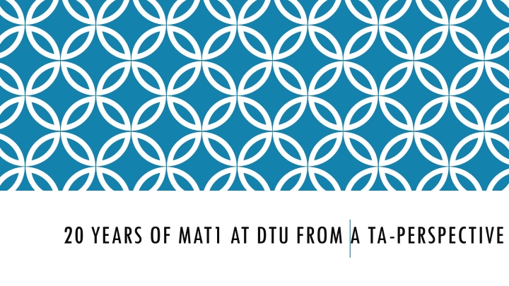 20 years of mat1 at dtu from a ta perspective