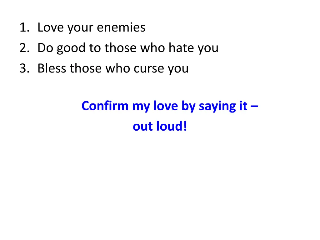 1 love your enemies 2 do good to those who hate 4