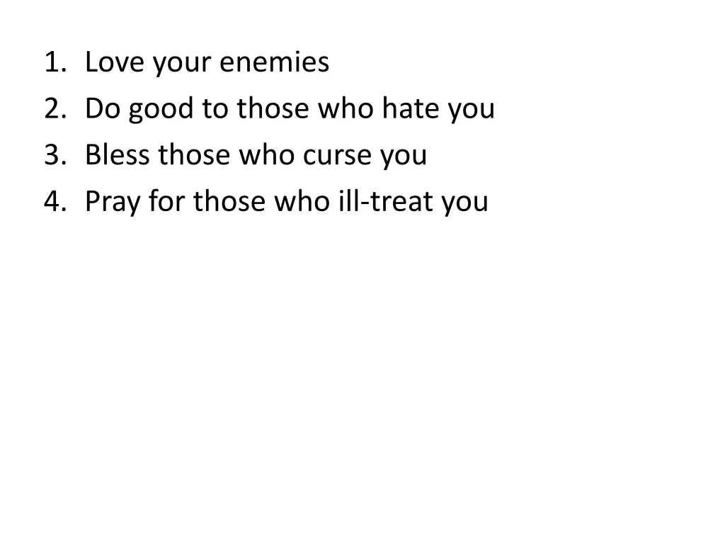 1 love your enemies 2 do good to those who hate 5