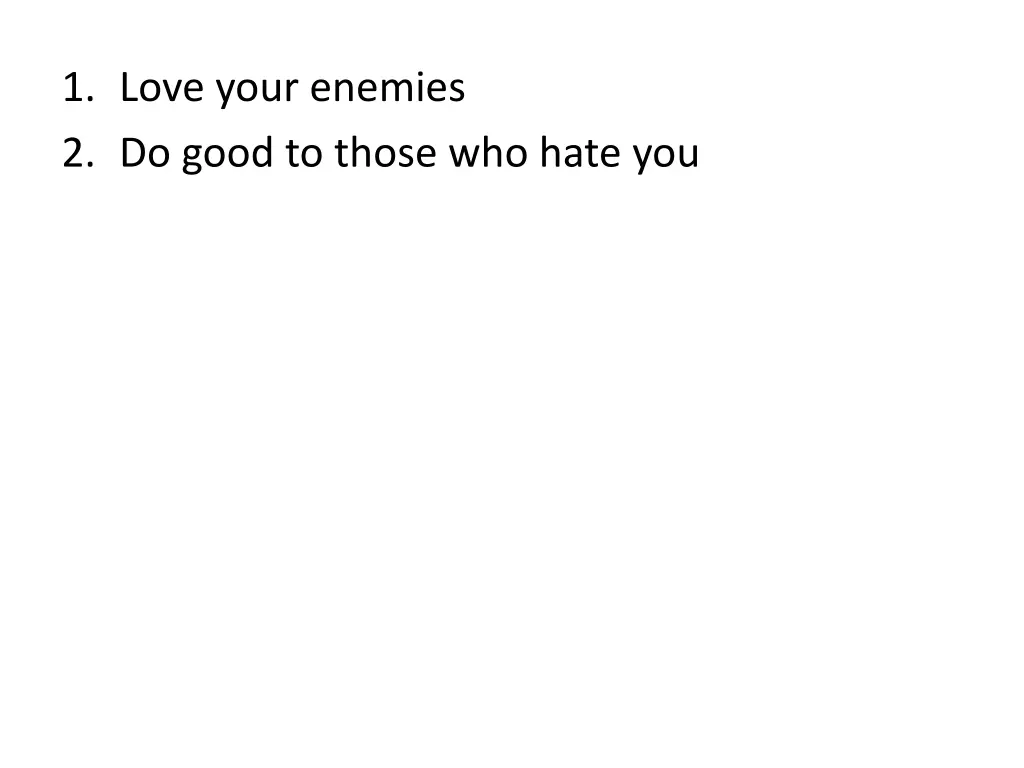 1 love your enemies 2 do good to those who hate