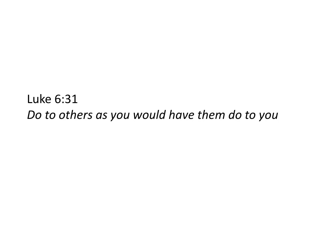 luke 6 31 do to others as you would have them