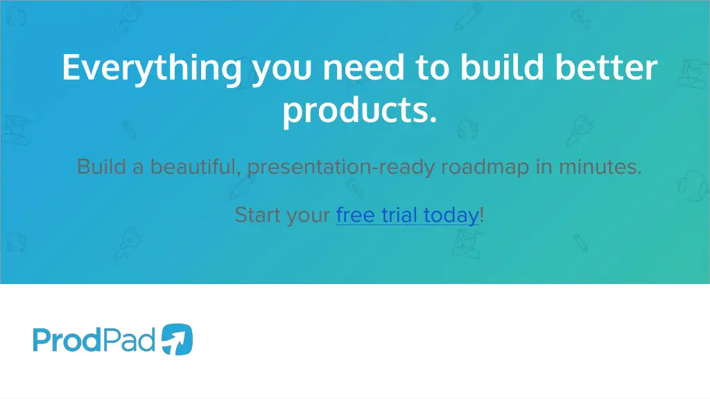 everything you need to build better products