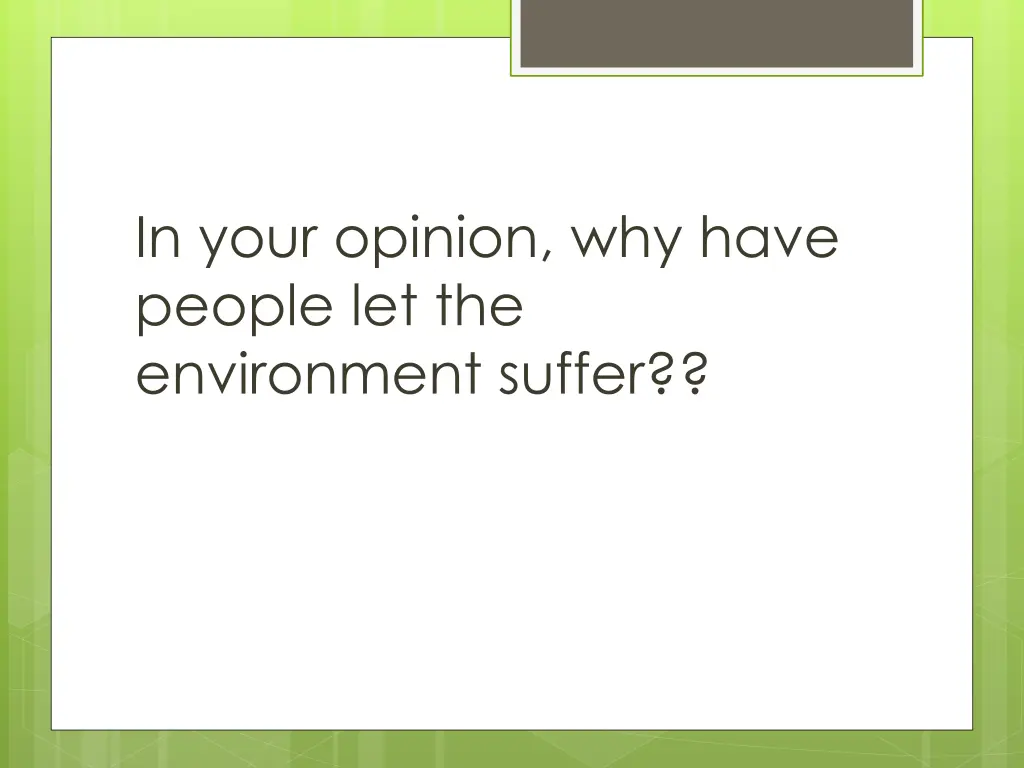 in your opinion why have people