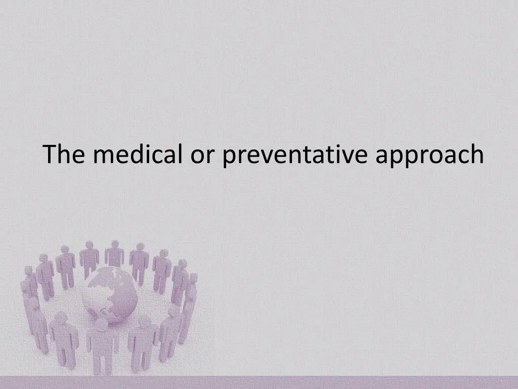 the medical or preventative approach