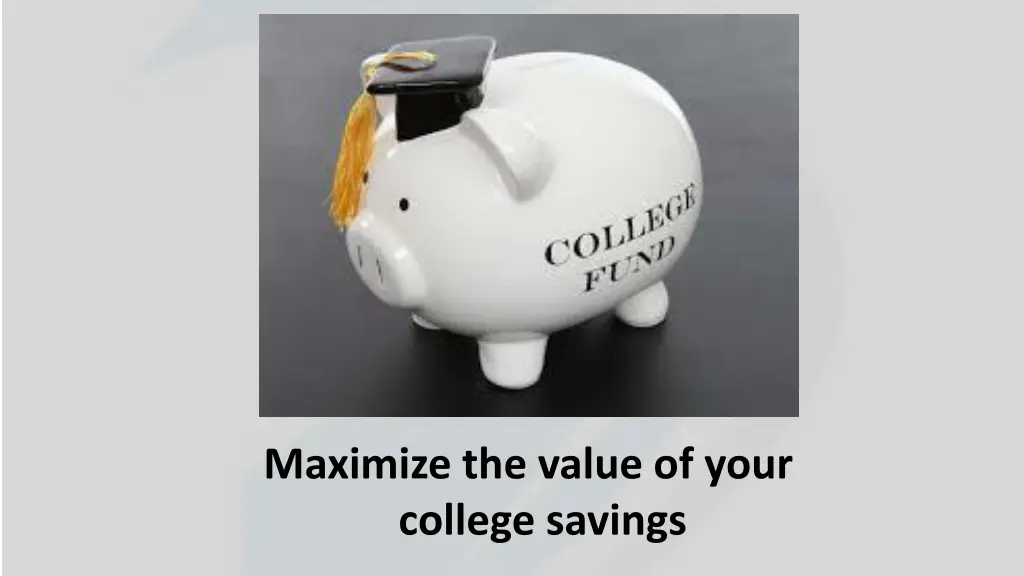 maximize the value of your college savings