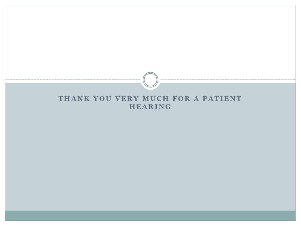 thank you very much for a patient hearing