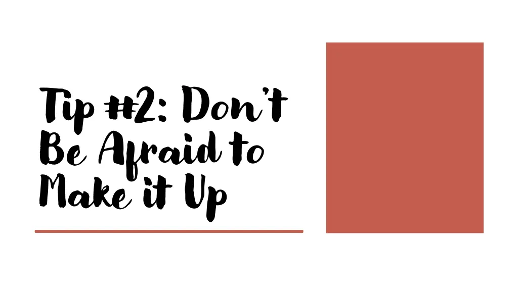 tip 2 don t be afraid to make it up