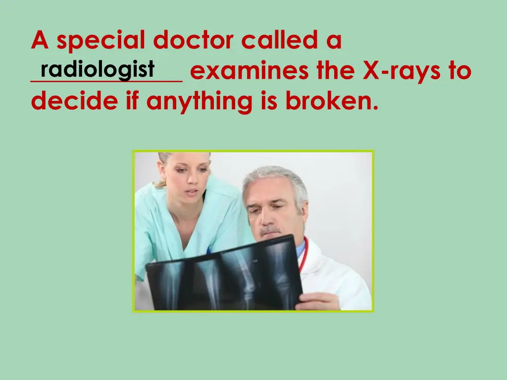 a special doctor called a examines the x rays