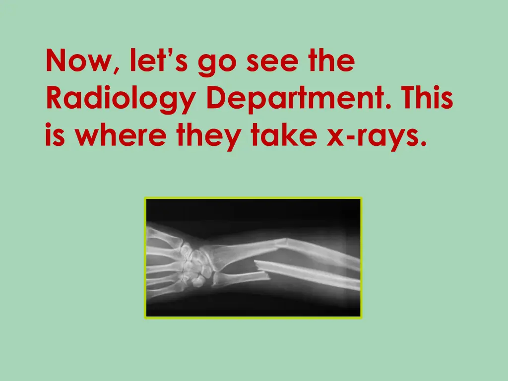 now let s go see the radiology department this