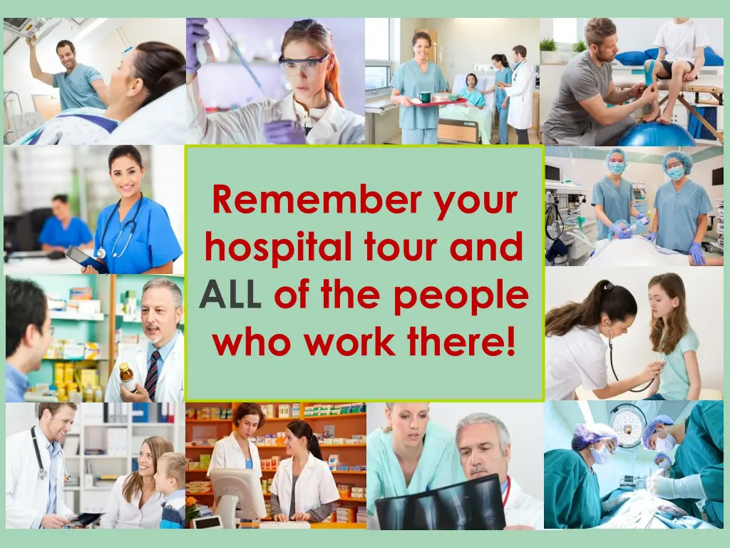 remember your hospital tour and all of the people