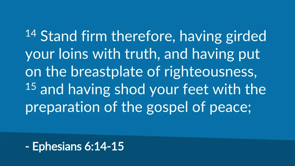 14 stand firm therefore having girded your loins