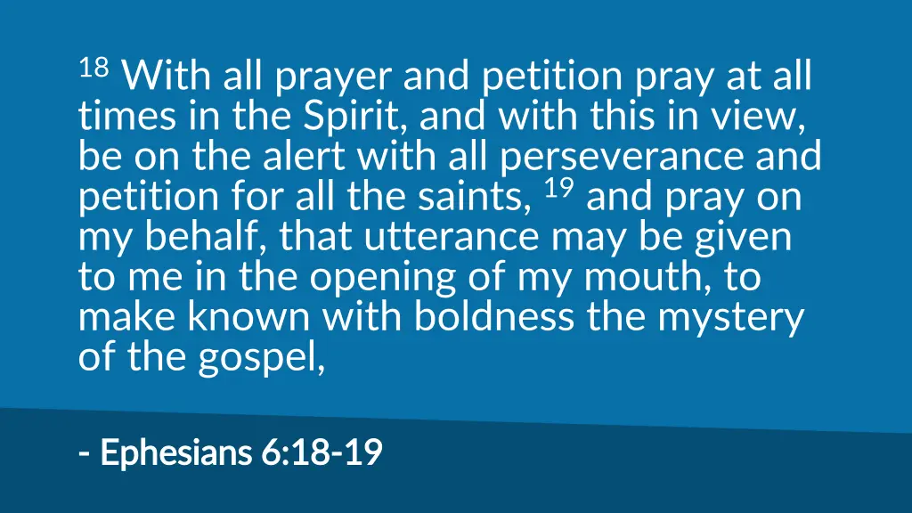 18 with all prayer and petition pray at all times