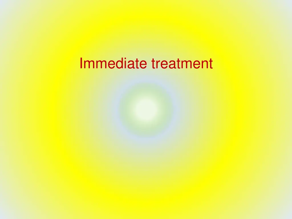 immediate treatment