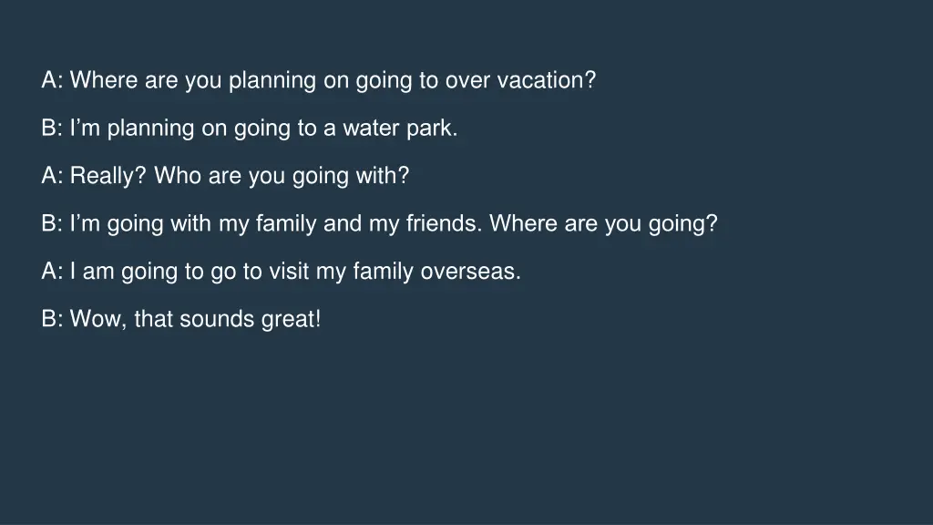 a where are you planning on going to over vacation