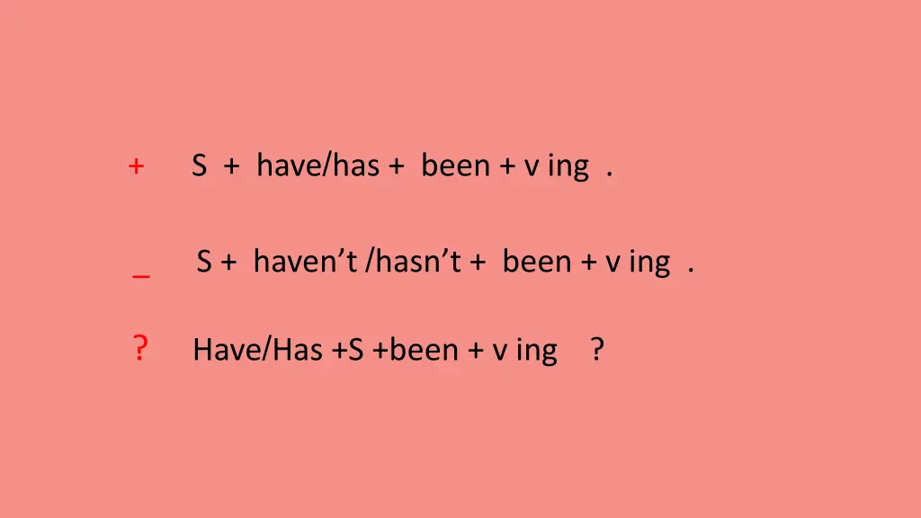 s have has been v ing