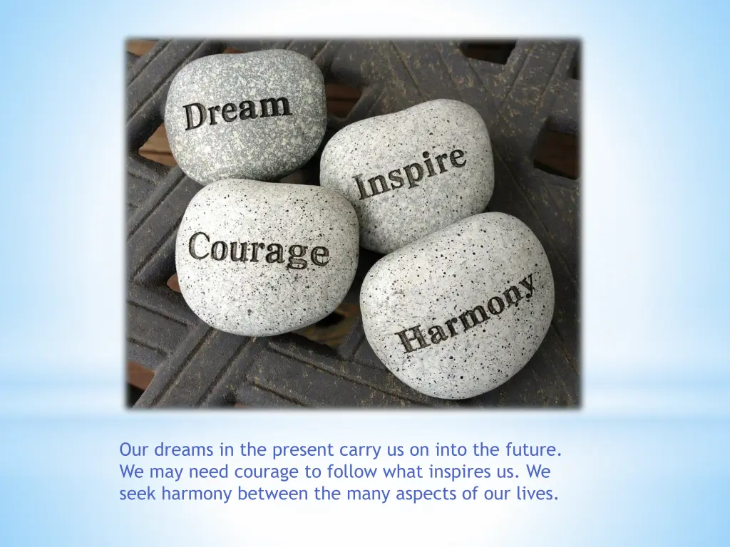 our dreams in the present carry us on into