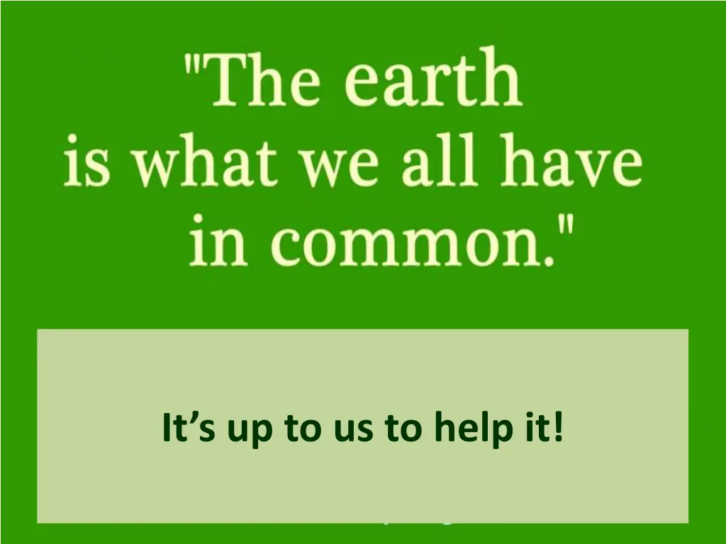 it s up to us to help it