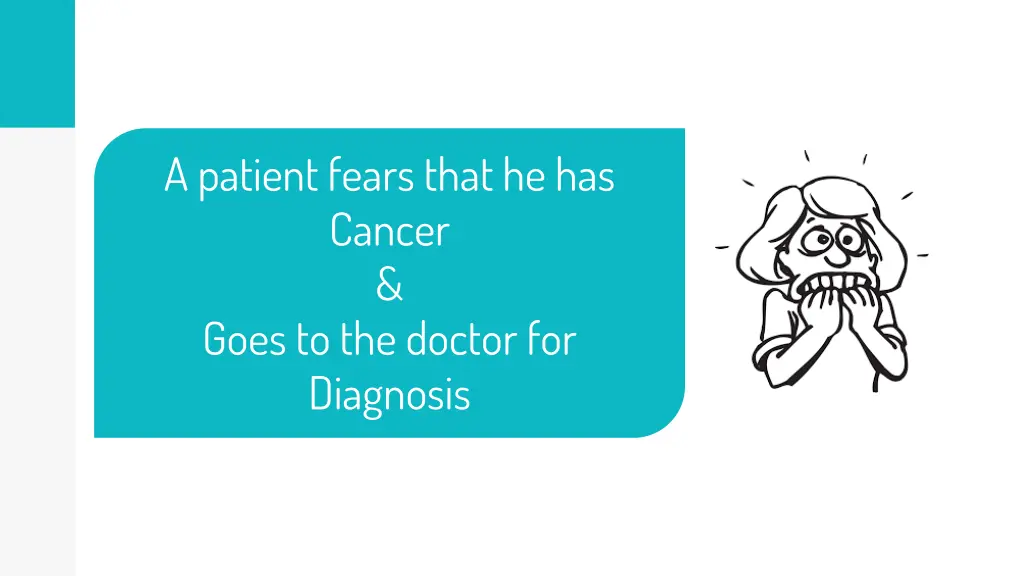 a patient fears that he has cancer goes