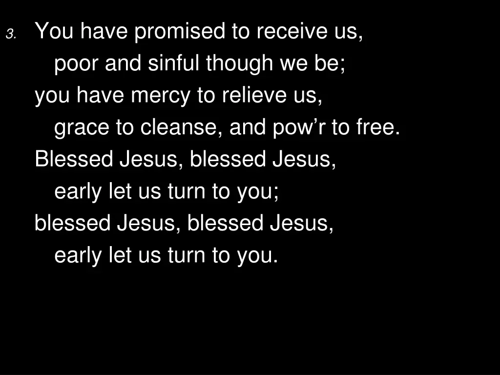 3 you have promised to receive us poor and sinful