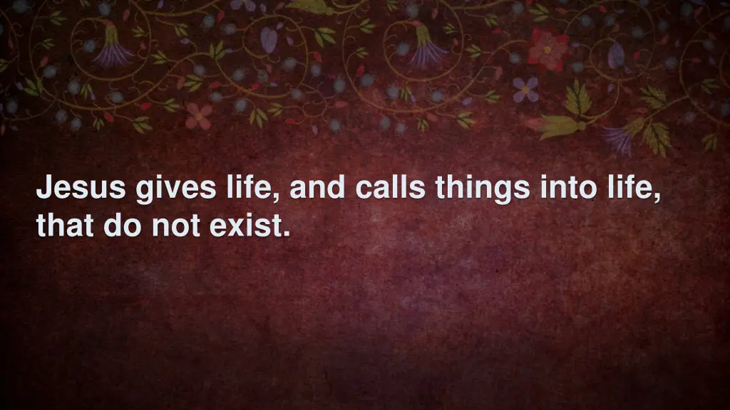 jesus gives life and calls things into life that