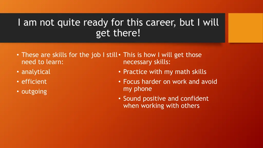 i am not quite ready for this career but i will