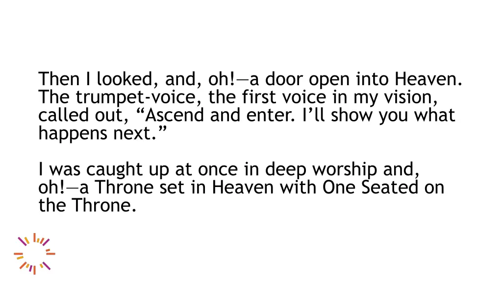 then i looked and oh a door open into heaven