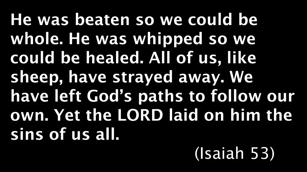 he was beaten so we could be whole he was whipped