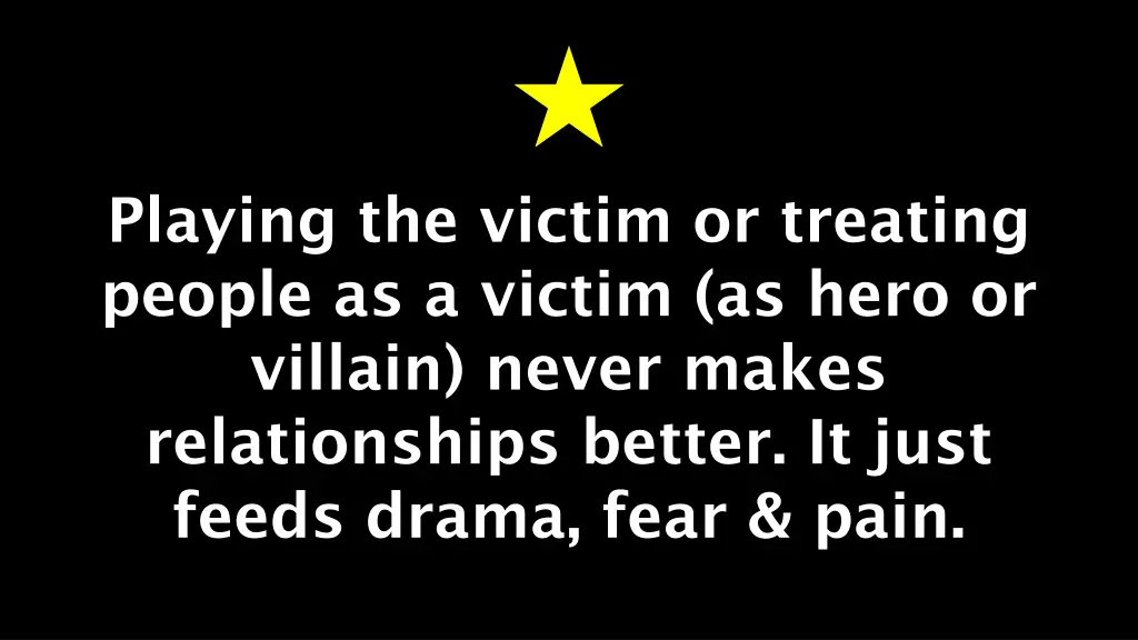 playing the victim or treating people as a victim