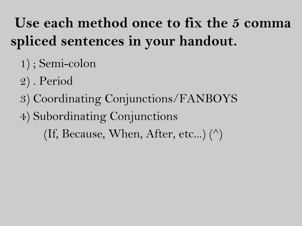 use each method once to fix the 5 comma spliced