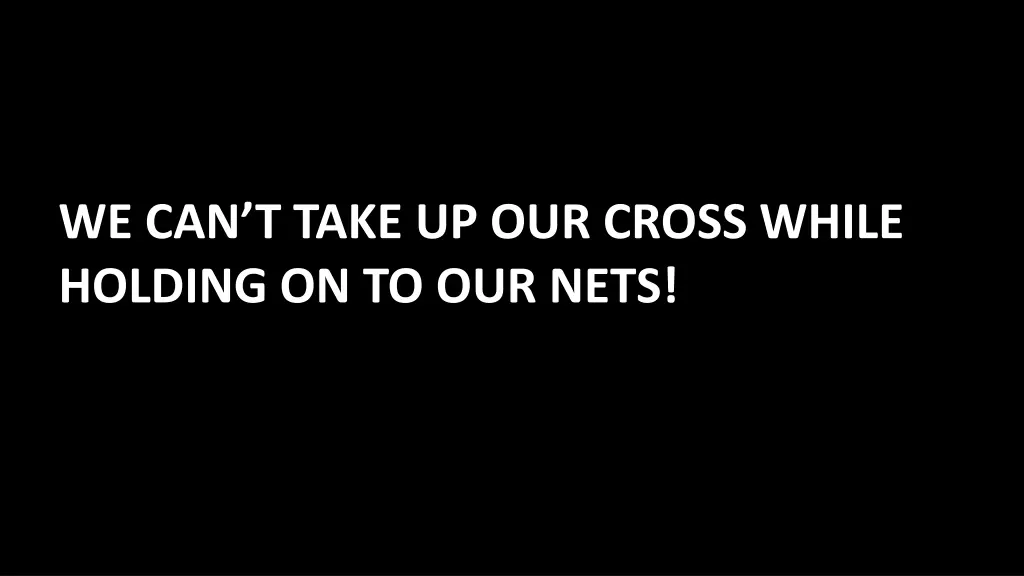 we can t take up our cross while holding