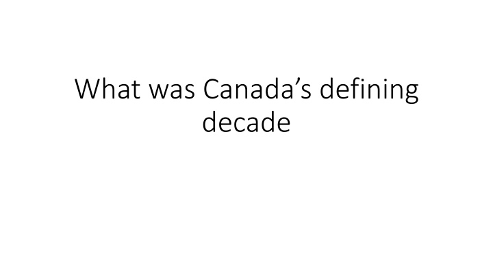what was canada s defining decade