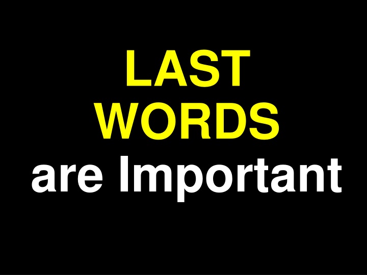 last words are important