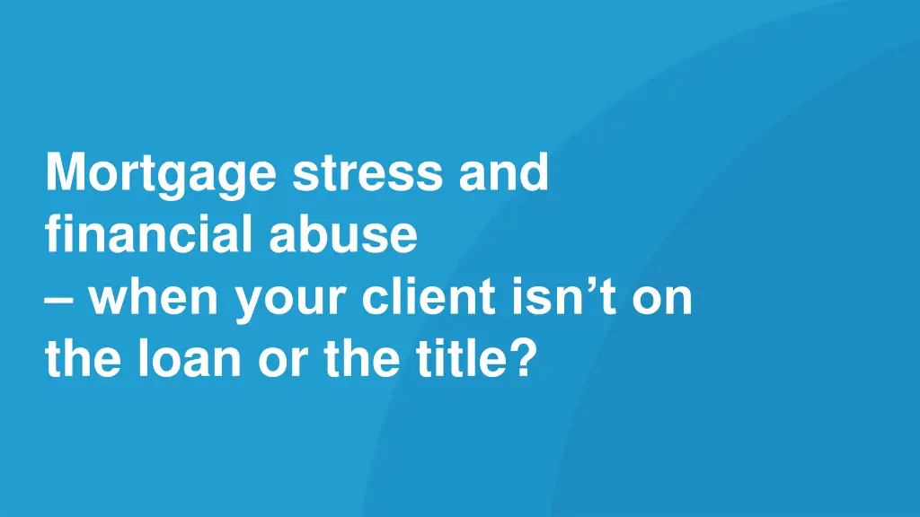 mortgage stress and financial abuse when your
