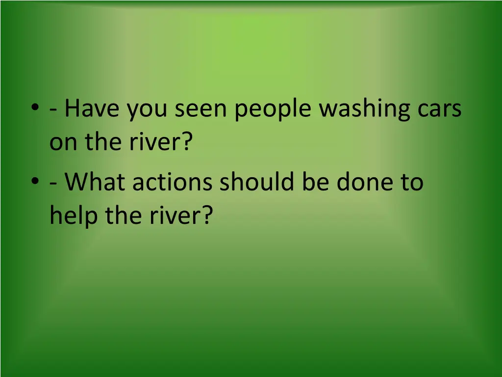 have you seen people washing cars on the river