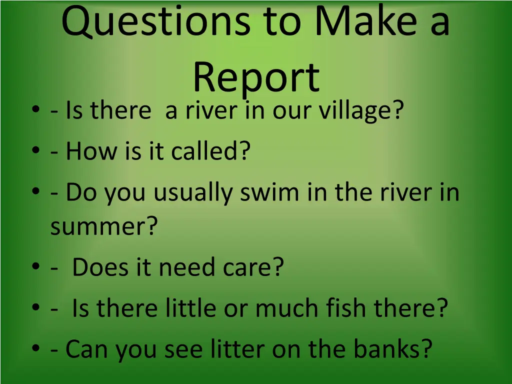 questions to make a report is there a river