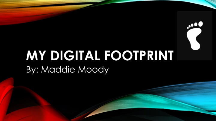 my digital footprint by maddie moody