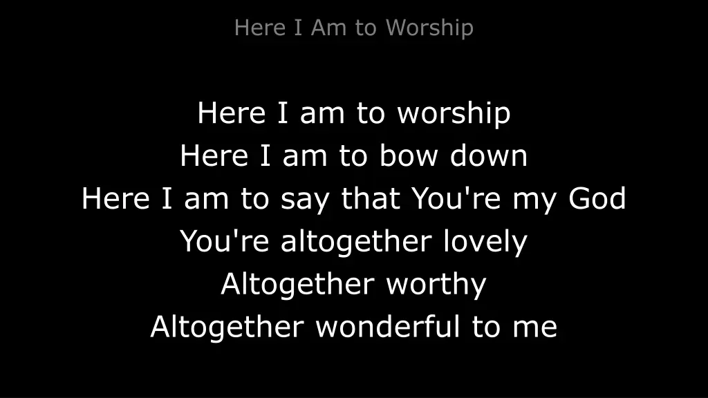 here i am to worship 1