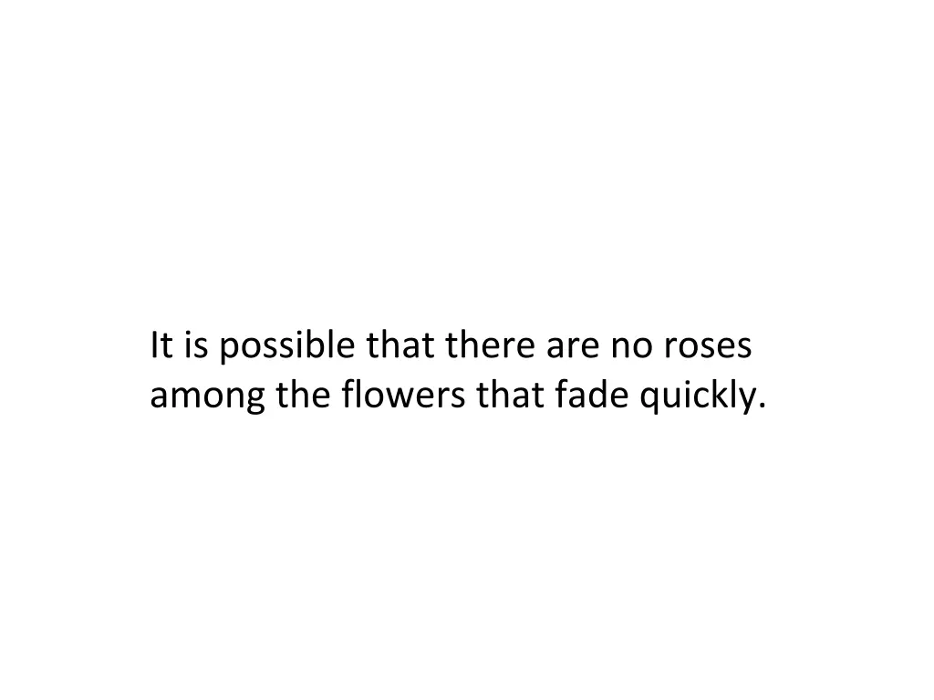it is possible that there are no roses among