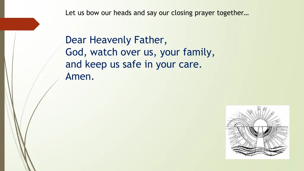 let us bow our heads and say our closing prayer