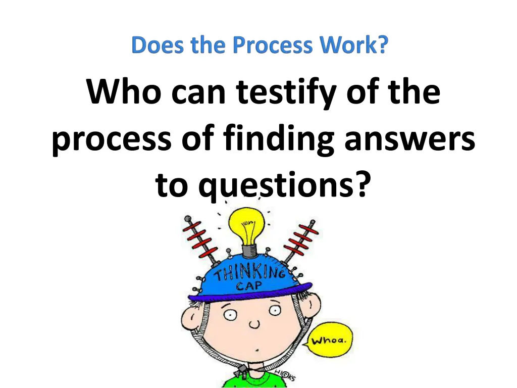 who can testify of the process of finding answers