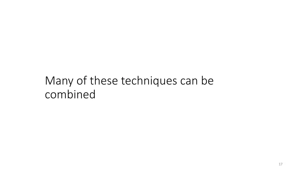 many of these techniques can be combined