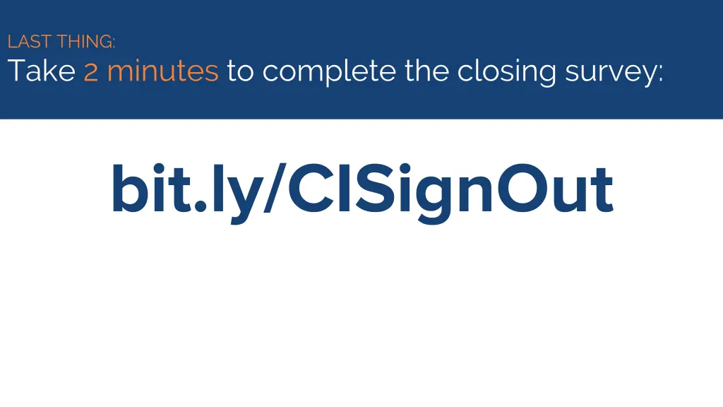 last thing take 2 minutes to complete the closing