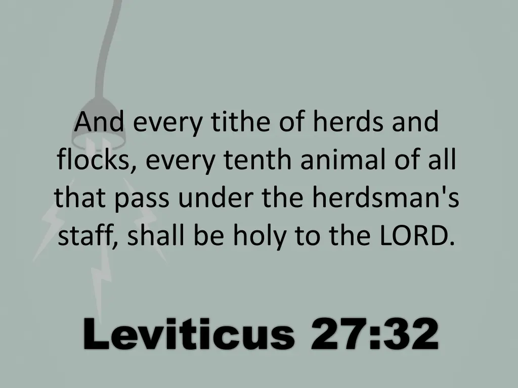and every tithe of herds and flocks every tenth