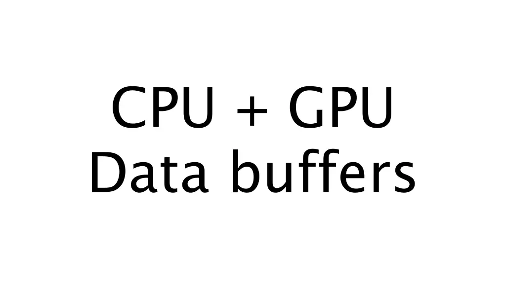 cpu gpu data buffers