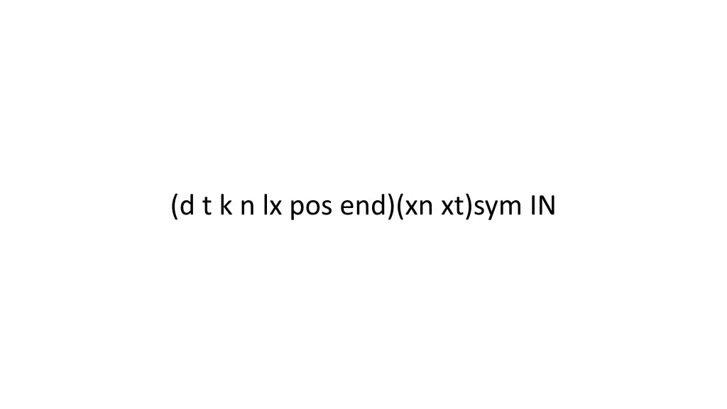 d t k n lx pos end xn xt sym in